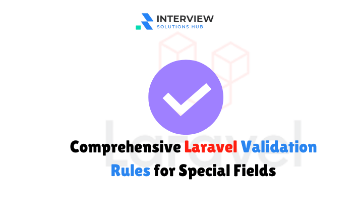 In-Depth Guide to Laravel Validation Rules for Special Fields